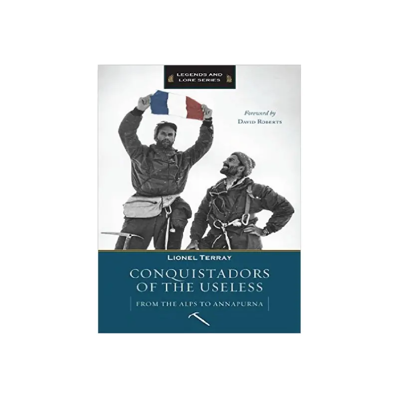 Conquistadors Of The Useless: From The Alps To Annapurna – Memoir Of A Mountaineer 1