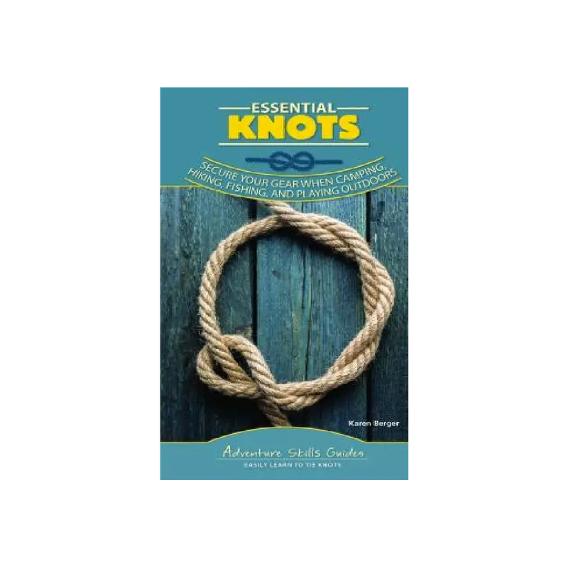 Essential Knots For Outdoor Enthusiasts — Karen Berger 1