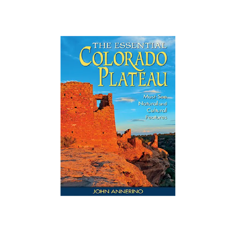 Exploring The Colorado Plateau: Top Natural And Cultural Sites By J. Annerino 1