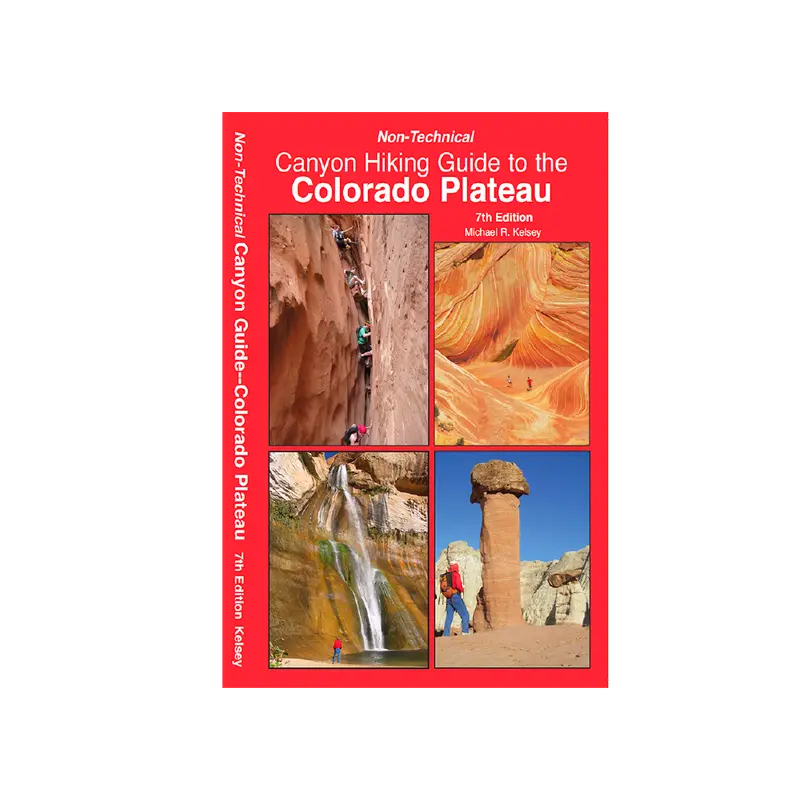 Non-Technical Canyon Navigation Guide: Colorado Plateau (6Th Edition) 1