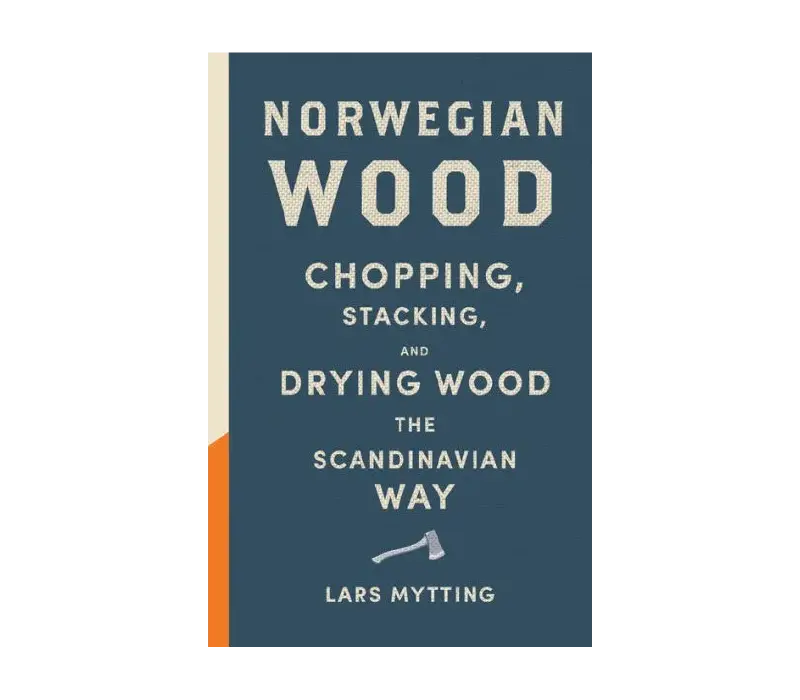 Norwegian Wood: A Practical Guide To Chopping, Stacking, And Drying Firewood 1