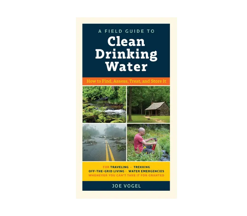 Practical Field Guide To Safe, Clean Drinking Water In The Wild 1