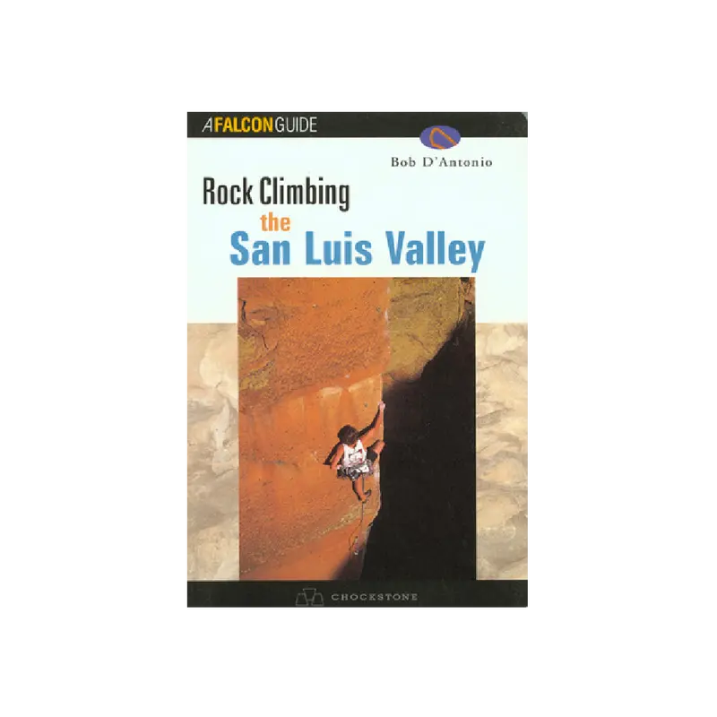 Rock Climbing In Colorado’S San Luis Valley – Climbing Guidebook By Bon D’Antonio 1