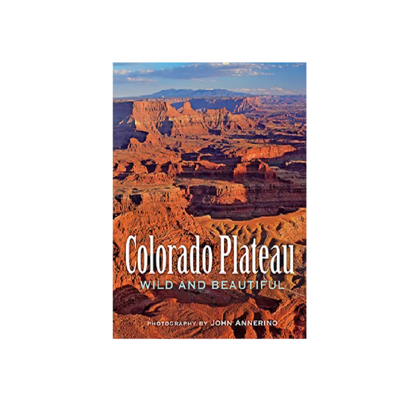 The Colorado Plateau: Wild And Beautiful – Photography And Narrative By John Annerino 1