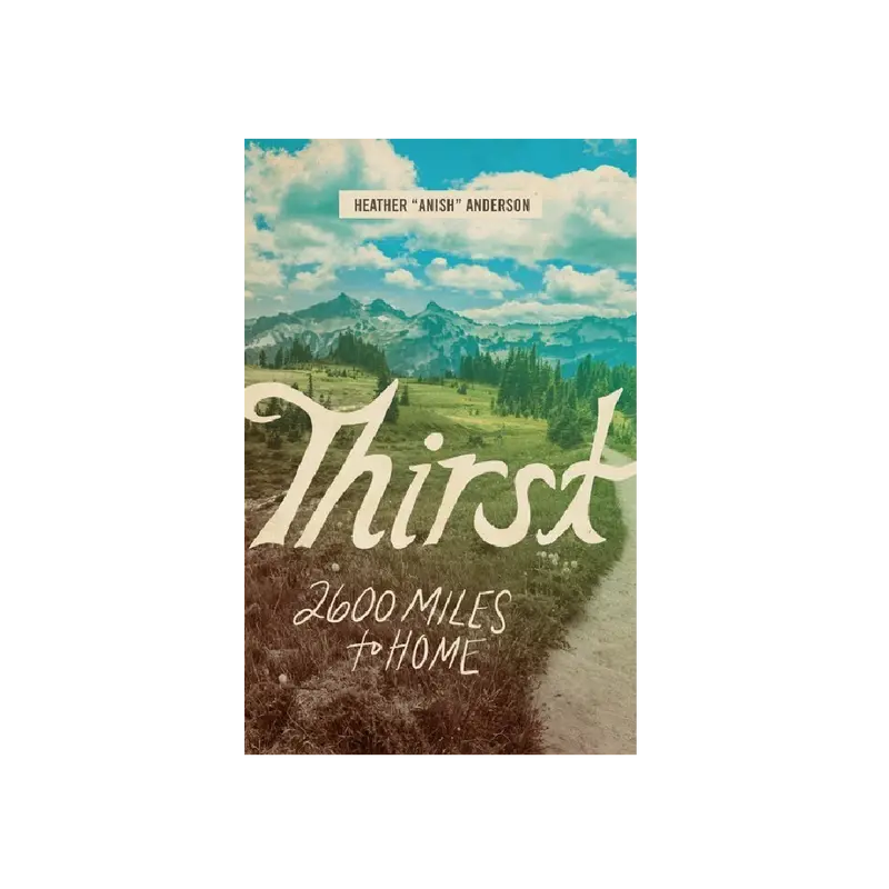 Thirst: A 2600-Mile Solo Journey Home – Heather Anderson 1