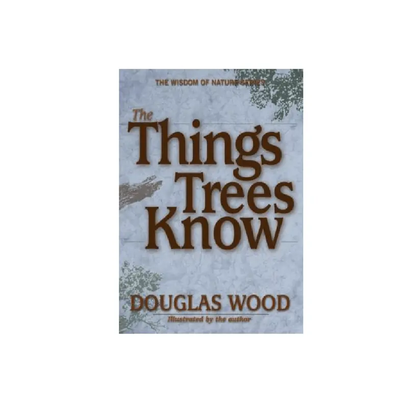 What Trees Know: A Nature Reflection By Douglas Wood 1