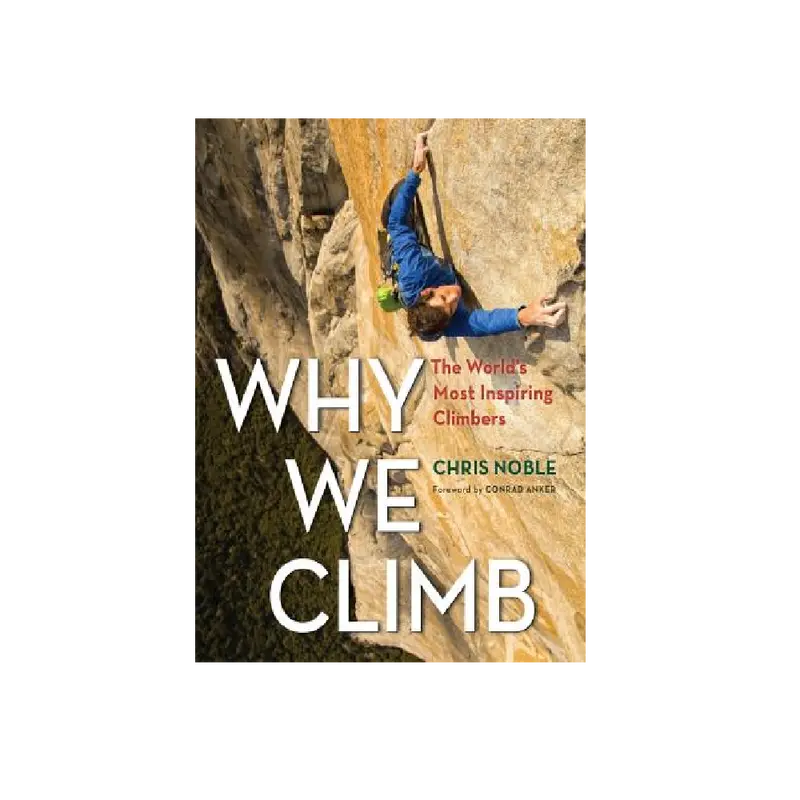 Why We Climb: Inspiring Stories From The World’S Top Climbers 1