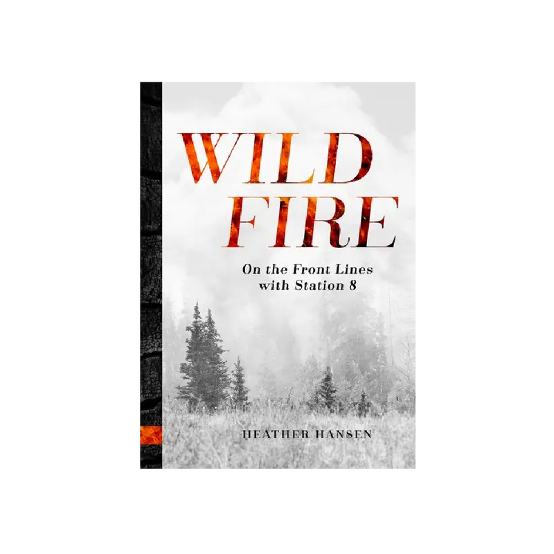 Wild Fire: Frontline Stories From Station 8 – Heather Hansen Book 1